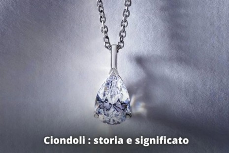 Ciondoli quale scegliere? Storia e significato